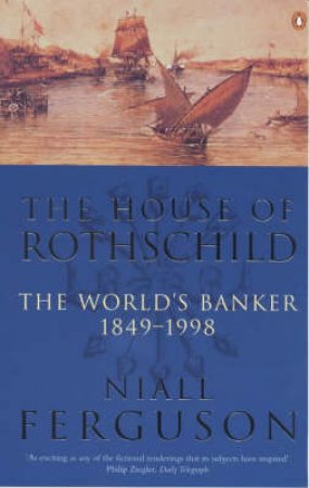 The House Of Rothschild: The World's Banker, 1849-1945 by Niall Ferguson