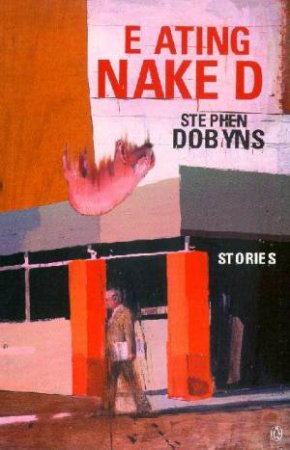 Eating Naked & Other Stories by Stephen Dobyns