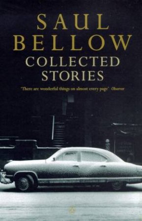 Saul Bellow: The Collected Short Stories by Saul Bellow