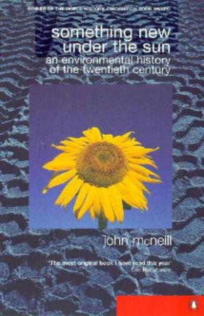 Something New Under The Sun: An Environmental History Of The Twentieth Century World by John McNeill