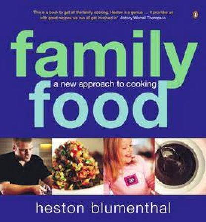 Family Food: A New Approach To Cooking by Heston Blumenthal