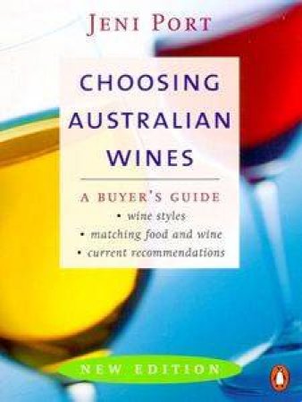 Choosing Australian Wines: A Buyer's Guide by Jeni Port