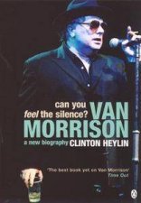 Can You Feel The Silence Van Morrison A New Biography