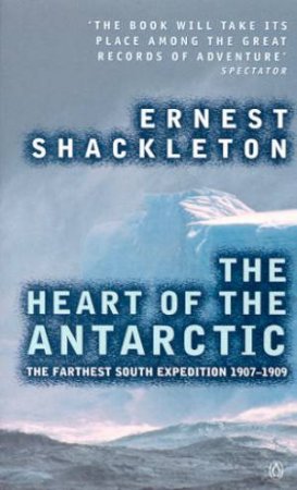 The Heart Of The Antarctic by Ernest Shackleton