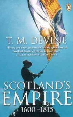 Scotland's Empire 1600-1815 by T MDevine