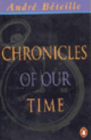 Chronicles Of Our Time by Andre Beteille