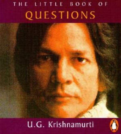 The Little Book Of Questions by U G Krishnamurti