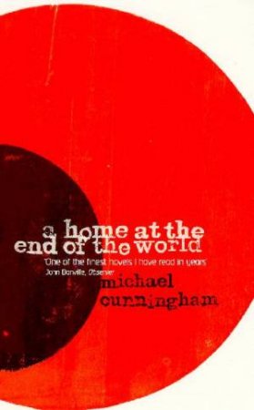 Home At The End Of The World by Michael Cunningham