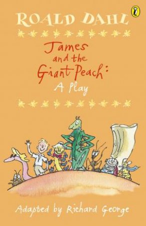 James And The Giant Peach - Playscript by Roald Dahl