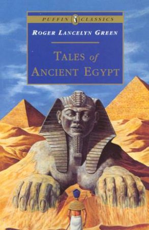 Puffin Classics: Tales Of Ancient Egypt by Roger Lancelyn Green