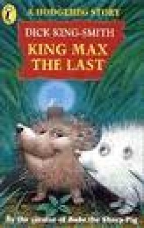 Young Puffin Storybook: A Hodgeheg Story: King Max The Last by Dick King-Smith