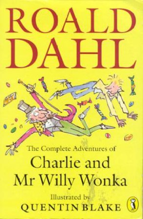 The Complete Adventures Of Charlie And Mr Willy Wonka by Roald Dahl