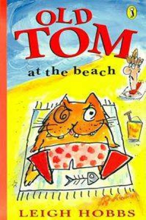 Young Puffin Storybook: Old Tom At the Beach by Leigh Hobbs