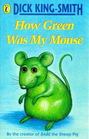 How Green Was My Mouse by Dick King-Smith