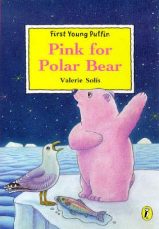 First Young Puffin: Pink for Polar Bear by Valerie Solis