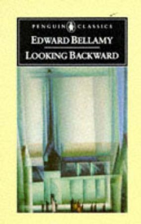 Penguin Classics: Looking Backward: 2000-1887 by Edward Bellamy