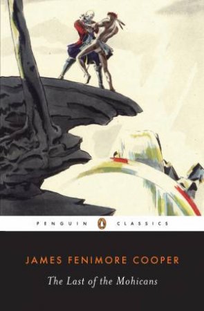 Penguin Classics: The Last of the Mohicans by James Fenimore Cooper