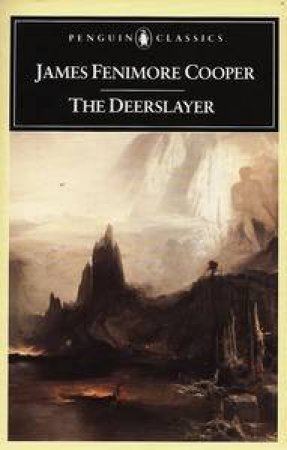 Penguin Classics: The Deerslayer by James Fenimore Cooper