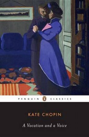 Penguin Classics: A Vocation & A Voice: Stories by Kate Chopin