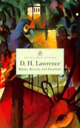 Penguin Classics: Birds, Beasts & Flowers by D H Lawrence