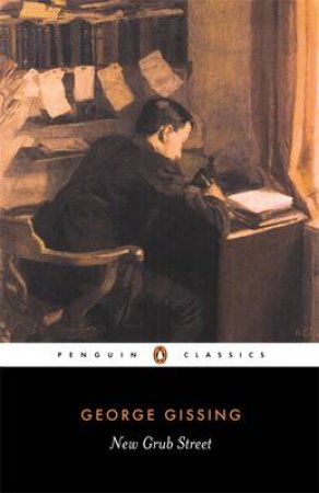 Penguin Classics: New Grub Street by George Gissing