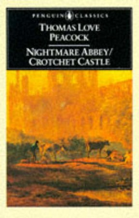 Penguin Classics: Nightmare Abbey: Crotchet Castle by Thomas Love Peacock