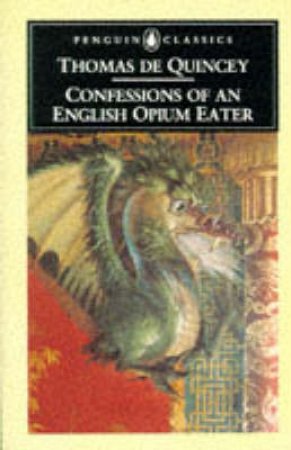 Penguin Classics: Confessions of An English Opium Eater by Thomas De Quincey