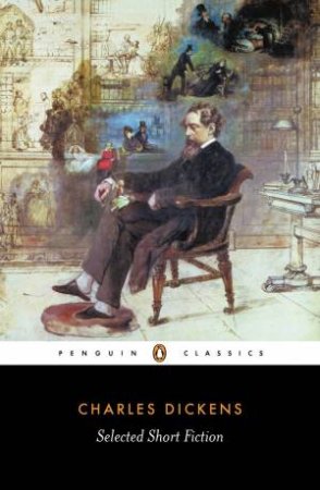 Penguin Classics: Selected Short Fiction: Charles Dickens by Charles Dickens