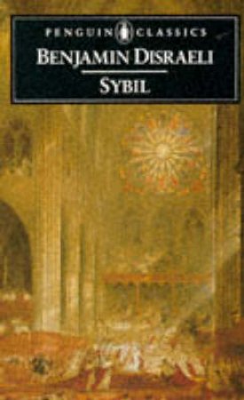 Penguin Classics: Sybil: Or the Two Nations by Benjamin Disraeli