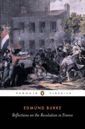 Penguin Classics: Reflections on the Revolution in France by Edmund Burke