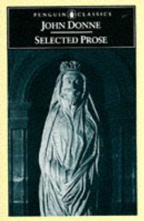 Penguin Classics: Selected Prose by John Donne