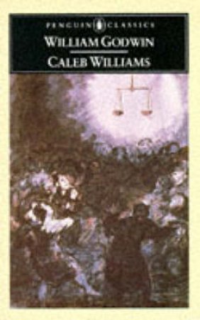 Penguin Classics: Caleb Williams: Or Things As They Are by William Godwin