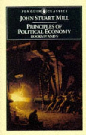 Penguin Classics: The Principles of Political Economy by John Stuart Mill