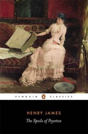 Penguin Classics: The Spoils of Poynton by Henry James