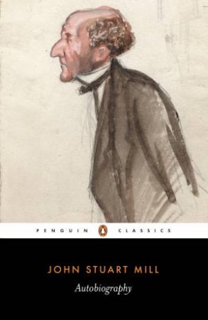 Penguin Classics: The Autobiography by John Stuart Mill