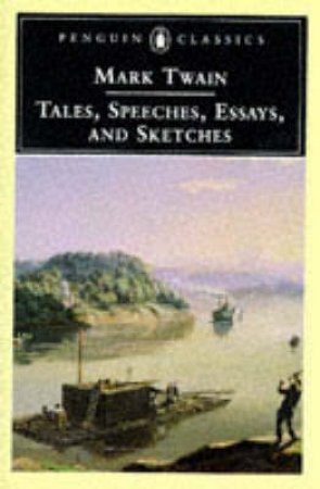 Penguin Classics: Tales,Speeches,Essays & Sketches by Mark Twain