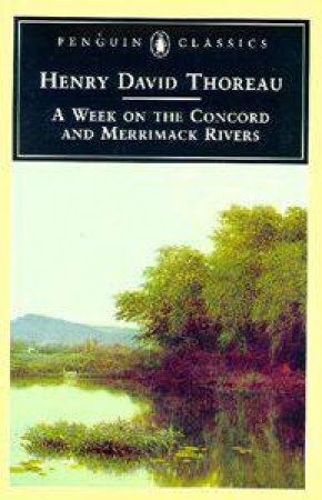 Penguin Classics: A Week On The Concord & Merrimack Rivers by Henry David Thoreau