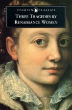 Penguin Classics Three Tragedies By Renaissance Women