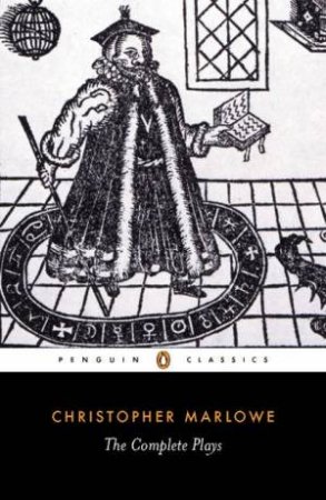 Penguin Classics: Christopher Marlowe: The Complete Plays by Christopher Marlowe