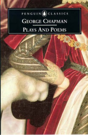 Penguin Classics: George Chapman, Plays & Poems by George Chapman