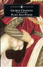 Penguin Classics George Chapman Plays  Poems