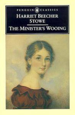 Penguin Classics: The Minister's Wooing by Harriet Beecher Stowe