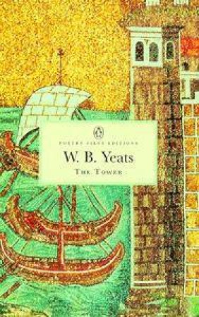 Penguin Classics: The Tower by W B Yeats