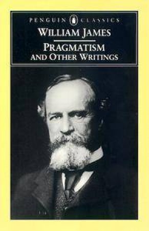 Penguin Classics: Pragmatism And Other Writings by William James