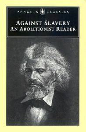 Penguin Classics: Against Slavery: An Abolitionist Reader by Mason Lowance