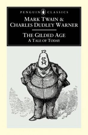 Penguin Classics: The Gilded Age: A Tale Of Today by Mark Twain & Charles Dudley Warner