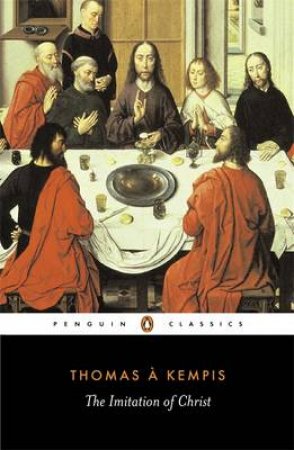 Penguin Classics: The Imitation of Christ by Thomas A Kempis