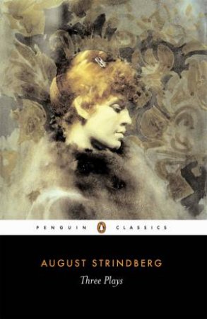 Penguin Classics: Three Plays: The Father/Miss Julia/Easter by August Strindberg