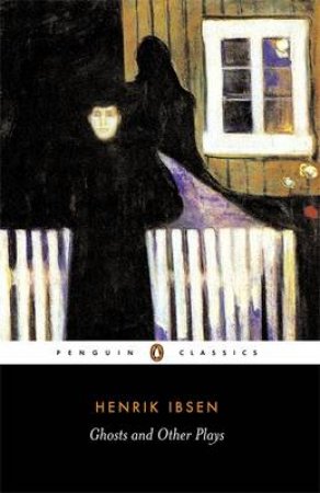 Penguin Classics: Ghosts: A Public Enemy: When We Dead Wake by Henrik Ibsen