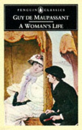 Penguin Classics: A Woman's Life by Guy De Maupassant